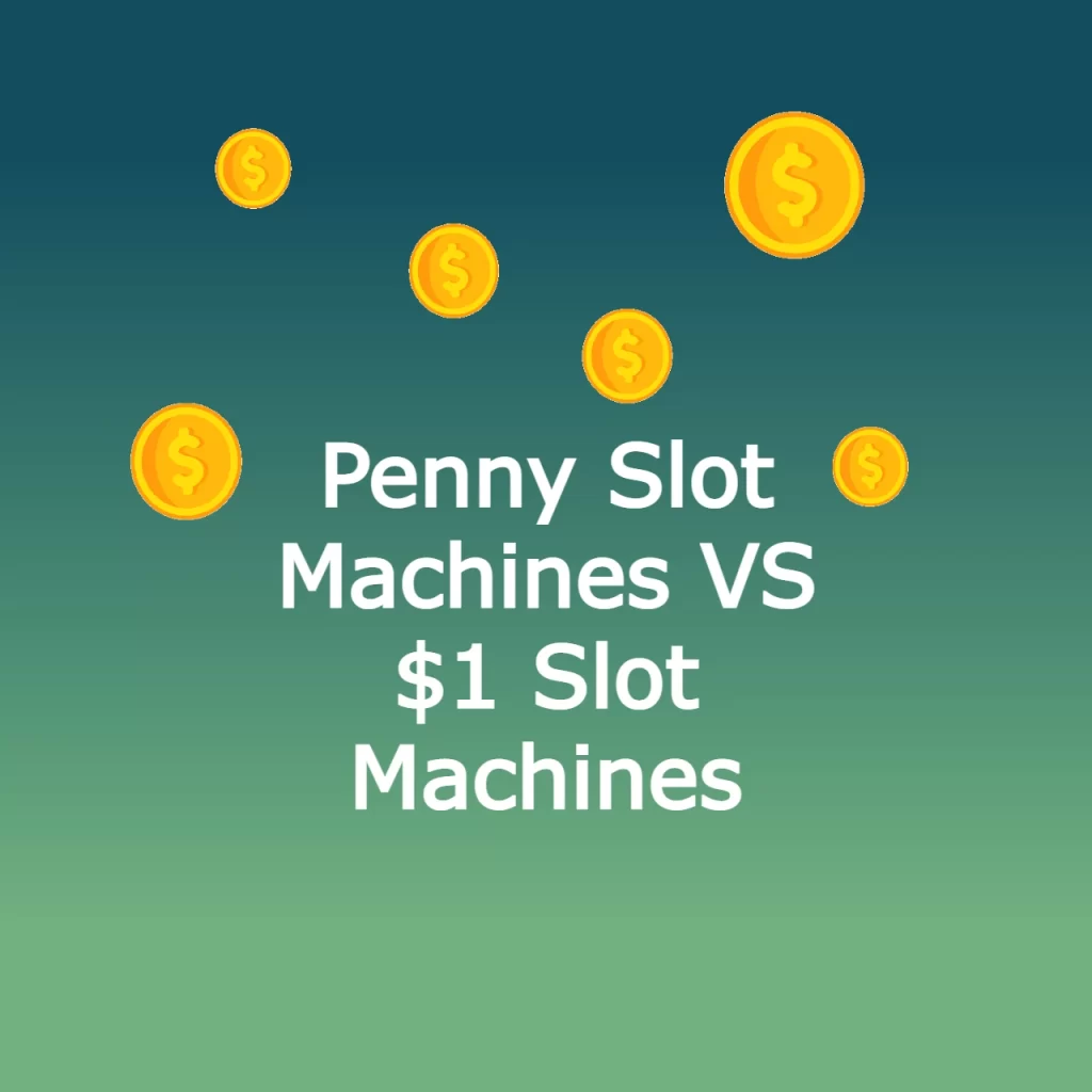 Penny Slot Machines VS $1 Slot Machines