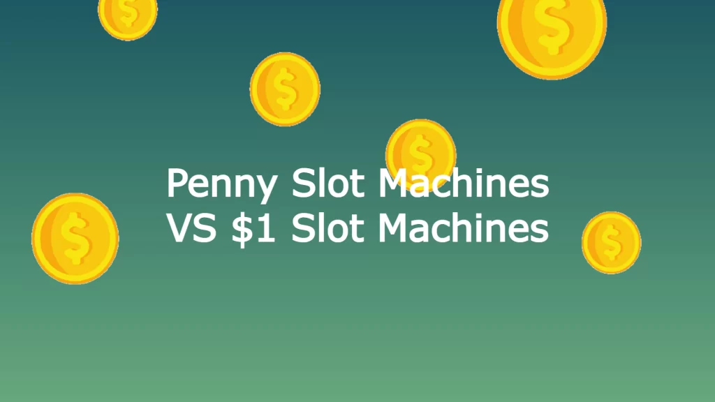 penny vs slot 1 dolar